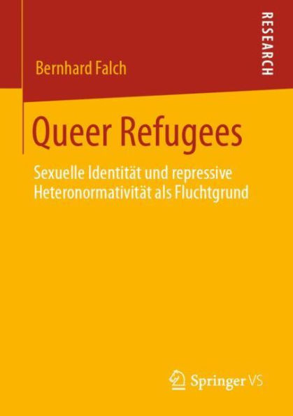 Queer Refugees: Sexuelle Identitï¿½t und repressive Heteronormativitï¿½t als Fluchtgrund