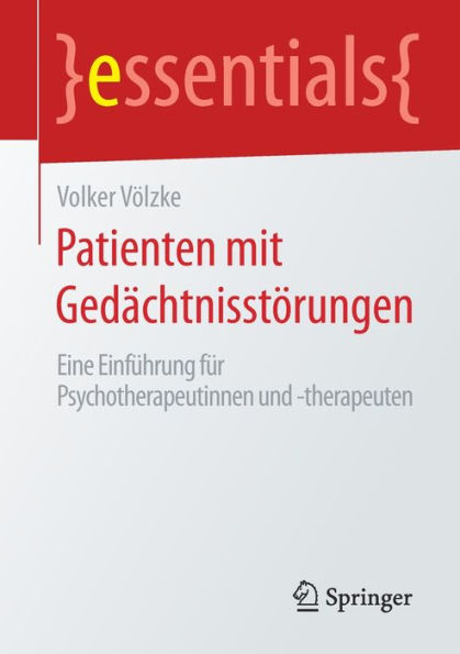 Patienten mit Gedï¿½chtnisstï¿½rungen: Eine Einfï¿½hrung fï¿½r Psychotherapeutinnen und -therapeuten