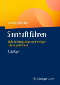 Title: Sinnhaft fï¿½hren: Mehr Leistungsfreude mit weniger Fï¿½hrungsaufwand, Author: Uta Rohrschneider