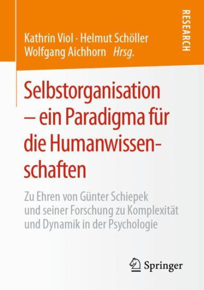 Selbstorganisation - ein Paradigma für die Humanwissenschaften: Zu Ehren von Günter Schiepek und seiner Forschung zu Komplexität und Dynamik in der Psychologie