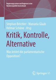 Title: Kritik, Kontrolle, Alternative: Was leistet die parlamentarische Opposition?, Author: Stephan Bröchler