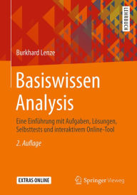 Title: Basiswissen Analysis: Eine Einführung mit Aufgaben, Lösungen, Selbsttests und interaktivem Online-Tool, Author: Burkhard Lenze
