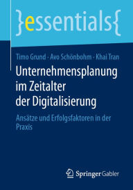 Title: Unternehmensplanung im Zeitalter der Digitalisierung: Ansätze und Erfolgsfaktoren in der Praxis, Author: Timo Grund