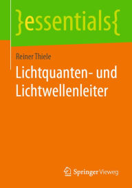 Title: Lichtquanten- und Lichtwellenleiter, Author: Reiner Thiele
