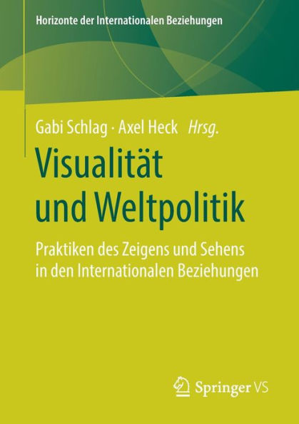 Visualität und Weltpolitik: Praktiken des Zeigens und Sehens in den Internationalen Beziehungen