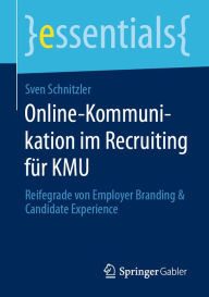 Title: Online-Kommunikation im Recruiting für KMU: Reifegrade von Employer Branding & Candidate Experience, Author: Sven Schnitzler