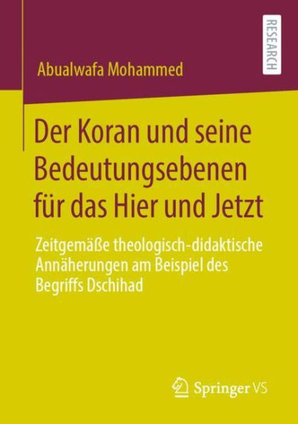 Der Koran und seine Bedeutungsebenen für das Hier und Jetzt: Zeitgemäße theologisch-didaktische Annäherungen am Beispiel des Begriffs Dschihad