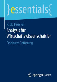 Title: Analysis für Wirtschaftswissenschaftler: Eine kurze Einführung, Author: Pablo Peyrolón