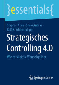 Title: Strategisches Controlling 4.0: Wie der digitale Wandel gelingt, Author: Stephan Abée