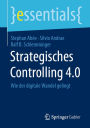 Strategisches Controlling 4.0: Wie der digitale Wandel gelingt