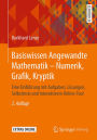 Basiswissen Angewandte Mathematik - Numerik, Grafik, Kryptik: Eine Einführung mit Aufgaben, Lösungen, Selbsttests und interaktivem Online-Tool