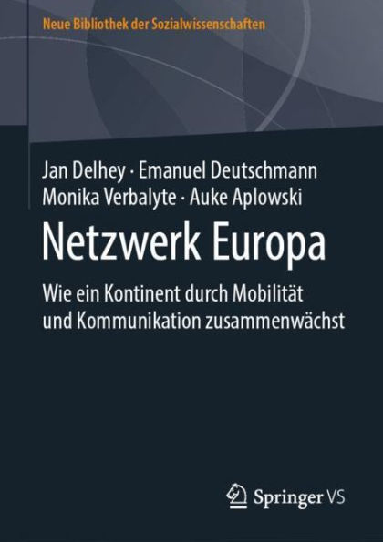 Netzwerk Europa: Wie ein Kontinent durch Mobilitï¿½t und Kommunikation zusammenwï¿½chst