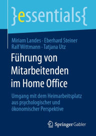 Title: Führung von Mitarbeitenden im Home Office: Umgang mit dem Heimarbeitsplatz aus psychologischer und ökonomischer Perspektive, Author: Miriam Landes