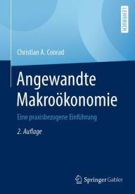 Title: Angewandte Makroï¿½konomie: Eine praxisbezogene Einfï¿½hrung, Author: Christian A. Conrad