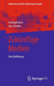 Title: Zukünftige Medien: Eine Einführung, Author: Christoph Ernst