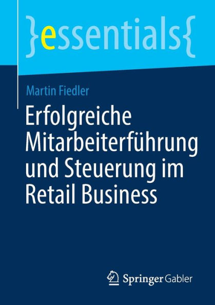 Erfolgreiche Mitarbeiterfï¿½hrung und Steuerung im Retail Business