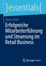 Title: Erfolgreiche Mitarbeiterführung und Steuerung im Retail Business, Author: Martin Fiedler