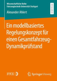 Title: Ein modellbasiertes Regelungskonzept für einen Gesamtfahrzeug-Dynamikprüfstand, Author: Alexander Ahlert
