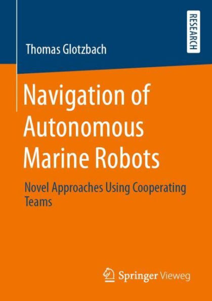 Navigation of Autonomous Marine Robots: Novel Approaches Using Cooperating Teams