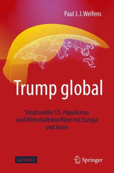 Trump global: Struktureller US-Populismus und Wirtschaftskonflikte mit Europa Asien