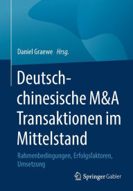 Title: Deutsch-chinesische M&A Transaktionen im Mittelstand: Rahmenbedingungen, Erfolgsfaktoren, Umsetzung, Author: Daniel Graewe