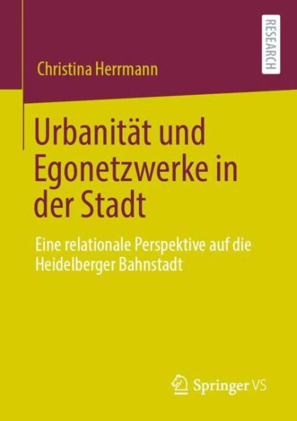 Urbanitï¿½t und Egonetzwerke in der Stadt: Eine relationale Perspektive auf die Heidelberger Bahnstadt
