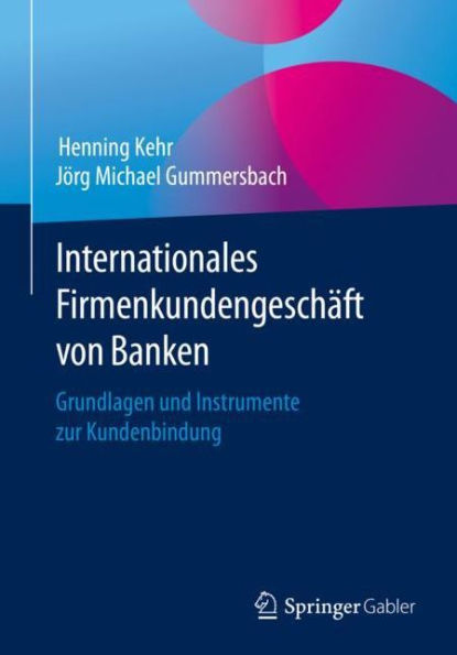 Internationales Firmenkundengeschäft von Banken: Grundlagen und Instrumente zur Kundenbindung