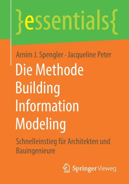 Die Methode Building Information Modeling: Schnelleinstieg fï¿½r Architekten und Bauingenieure