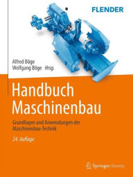 Title: Handbuch Maschinenbau: Grundlagen und Anwendungen der Maschinenbau-Technik, Author: Alfred Böge