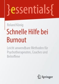 Title: Schnelle Hilfe bei Burnout: Leicht anwendbare Methoden für Psychotherapeuten, Coaches und Betroffene, Author: Roland König
