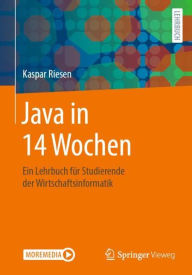 Title: Java in 14 Wochen: Ein Lehrbuch fï¿½r Studierende der Wirtschaftsinformatik, Author: Kaspar Riesen
