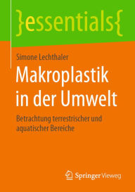 Title: Makroplastik in der Umwelt: Betrachtung terrestrischer und aquatischer Bereiche, Author: Simone Lechthaler