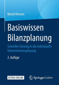 Title: Basiswissen Bilanzplanung: Schneller Einstieg in die individuelle Unternehmensplanung, Author: Bernd Heesen