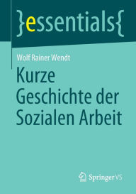 Title: Kurze Geschichte der Sozialen Arbeit, Author: Wolf Rainer Wendt