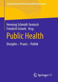 Title: Public Health: Disziplin - Praxis - Politik, Author: Henning Schmidt-Semisch