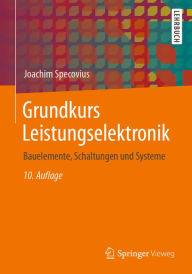 Title: Grundkurs Leistungselektronik: Bauelemente, Schaltungen und Systeme, Author: Joachim Specovius