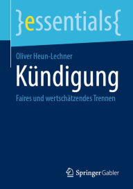 Title: Kündigung: Faires und wertschätzendes Trennen, Author: Oliver Heun-Lechner