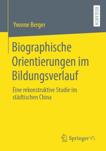 Biographische Orientierungen im Bildungsverlauf: Eine rekonstruktive Studie im städtischen China
