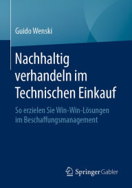 Title: Nachhaltig verhandeln im Technischen Einkauf: So erzielen Sie Win-Win-Lösungen im Beschaffungsmanagement, Author: Guido Wenski