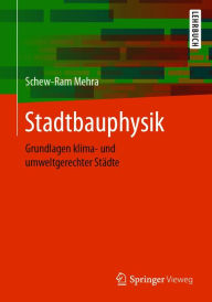 Title: Stadtbauphysik: Grundlagen klima- und umweltgerechter Städte, Author: Schew-Ram Mehra