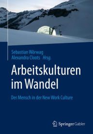 Title: Arbeitskulturen im Wandel: Der Mensch in der New Work Culture, Author: Sebastian Wörwag