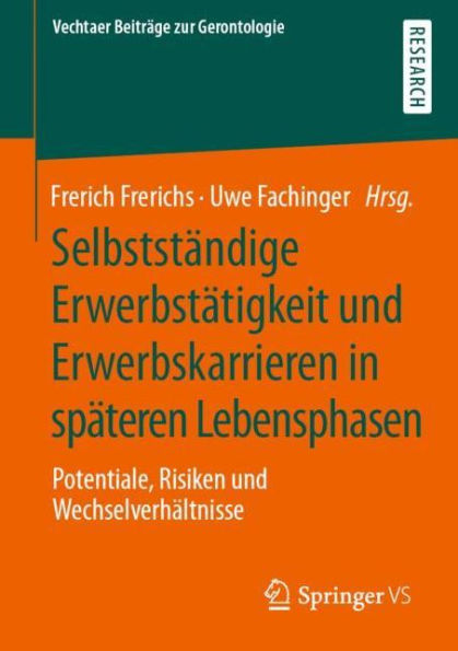 Selbstständige Erwerbstätigkeit und Erwerbskarrieren in späteren Lebensphasen: Potentiale, Risiken und Wechselverhältnisse