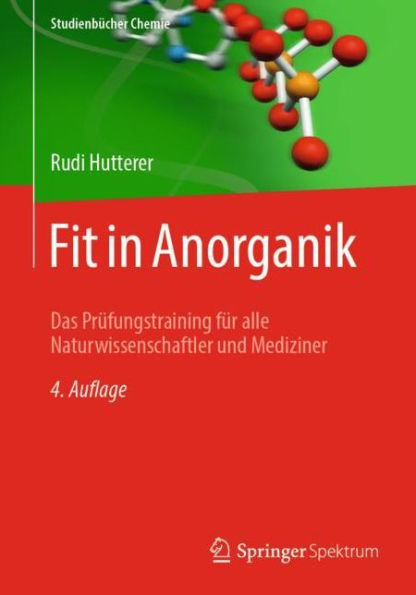 Fit in Anorganik: Das Prï¿½fungstraining fï¿½r alle Naturwissenschaftler und Mediziner