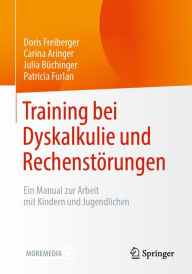 Title: Training bei Dyskalkulie und Rechenstörungen: Ein Manual zur Arbeit mit Kindern und Jugendlichen, Author: Doris Freiberger
