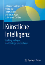 Title: Künstliche Intelligenz: Rechtsgrundlagen und Strategien in der Praxis, Author: Johannes Graf Ballestrem