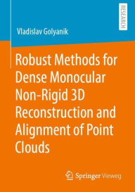 Title: Robust Methods for Dense Monocular Non-Rigid 3D Reconstruction and Alignment of Point Clouds, Author: Vladislav Golyanik