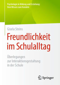Title: Freundlichkeit im Schulalltag: Überlegungen zur Interaktionsgestaltung in der Schule, Author: Gisela Steins