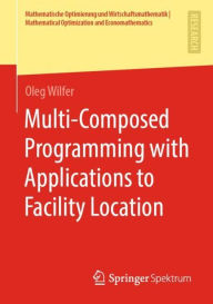 Title: Multi-Composed Programming with Applications to Facility Location, Author: Oleg Wilfer