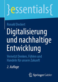 Title: Digitalisierung und nachhaltige Entwicklung: Vernetzt Denken, Fühlen und Handeln für unsere Zukunft, Author: Ronald Deckert