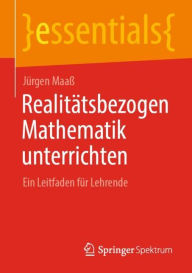 Title: Realitätsbezogen Mathematik unterrichten: Ein Leitfaden für Lehrende, Author: Jürgen Maaß